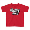you got this Toddler T-shirt
