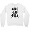 The Bad Ugly Good Crewneck Sweatshirt