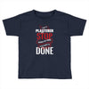 I'm A Plasterer I Don't Stop When I'm Tired I Stop When I'm Done Toddler T-shirt