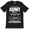 I'm Called Aunt Because I'm Way Too Cool To Be Called Grandma T-Shirt