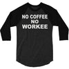 no cofeeee no workeeee 3/4 Sleeve Shirt