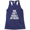 you can't handle my weird Racerback Tank