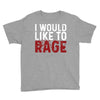 I WOULD LIKE TO RAGE Youth Tee