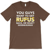 You Guys Want To Get Rufus Back Or What Sametimeless T-Shirt