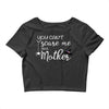 you can't scare me i'm a mother Crop Top