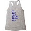 my cat was pight about you Racerback Tank