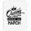 Queens Are Born In March Mousepad