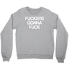f'ckers gonna f'ck Crewneck Sweatshirt