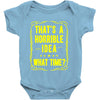 that's a horrible idea what time Baby Onesie