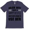 back off i have a crazy wife and i'm not afraid to user her T-Shirt