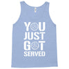 you just got served Tank Top