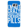 i'm not crazy cause i take the right pills Samsung Galaxy S7