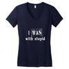 i was with stupid Women's V-Neck T-Shirt