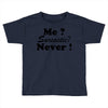 me sarcastic never Toddler T-shirt