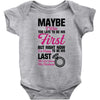 Maybe I Was Too Late To Be His First But Right Now I'm Happy To Be His Baby Bodysuit