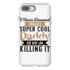 i never dreamed i would be a super cool daddy but here i am killing it iPhone 8 Plus
