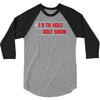 my best round is the 19th hole funny golf drinking 3/4 Sleeve Shirt