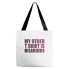 my other t shirt is hilarious Tote Bags