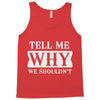 tell me why we shouldn't Tank Top