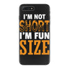 I Am Not Short I Am Fun Size iPhone 7 Plus Case