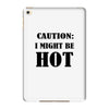 caution i might be hot iPad Mini 4