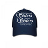 what happens with sisters stays with sisters Baseball Cap