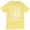 why have a six pack when you can have a barrel T-Shirt