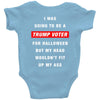 i was going to be a trump voter for halloween but my head wouldn't fit Baby Bodysuit