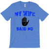 my wife said no T-Shirt