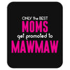 Only The Best Moms Get Promoted To Mawmaw Mousepad