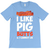 i like pig butts and i cannot lie T-Shirt
