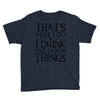 that what i do i drink and i know things Youth Tee