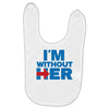i'm without her Baby Bibs