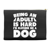 Being an adult is hard I'd rather be a dog Accessory Pouches