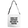 Surely Not Everybody Was Kung Fu Fighting Adjustable Strap Totes
