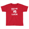 hug me for luck Toddler T-shirt