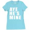 aye he's mine funny Ladies Fitted T-Shirt