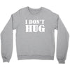 i don't hug Crewneck Sweatshirt