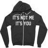 it's not me it's you Zipper Hoodie