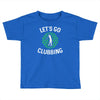 lets go clubbing Toddler T-shirt