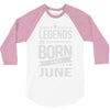 legends are born in june 3/4 Sleeve Shirt