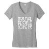 normal people scare me Women's V-Neck T-Shirt