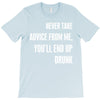 never take advice from me cool t shirts T-Shirt