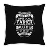 Super Cool Father Of A Freaking Awesome Daughter Throw Pillow