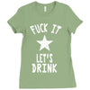 fuck it let's drink t shirt Ladies Fitted T-Shirt