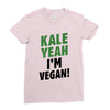 Kale Yeah I'm Vegan! Ladies Fitted T-Shirt