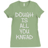 dough is all you knead Ladies Fitted T-Shirt