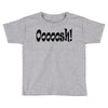ooooosh Toddler T-shirt