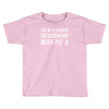 i'm in a serious relationship with pizza Toddler T-shirt