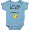 show your real face, halloween is coming Baby Bodysuit